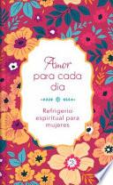 libro Amor Para Cada Día: Refrigerio Espiritual Para Mujeres