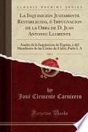 libro La Inquisicion Justamente Restablecida, ó Impugnacion De La Obra De D. Juan Antonio Llorente, Vol. 1