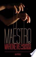 libro Maestro De Marionetas: El Tiene Cuerdas En Cada Aspecto De Tu Vida Y Hace Que Todo Obre Para Bien