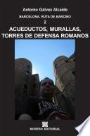 libro Barcelona. Acueductos, Murallas, Torres De Defensa Romanos
